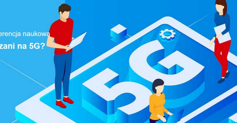 Czym jest sieć 5G? SKAZANI NA 5G. Wyjątkowa konferencja już 28 listopada w WST