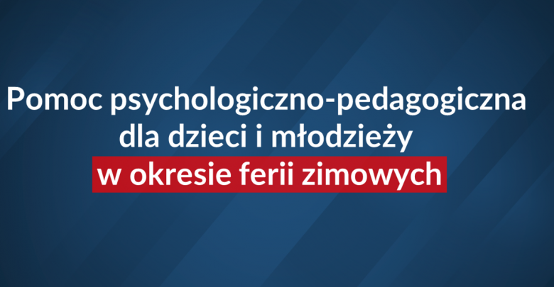 Pomoc psychologiczno-pedagogiczna dla dzieci i młodzieży w okresie ferii zimowych (fot.MEN)