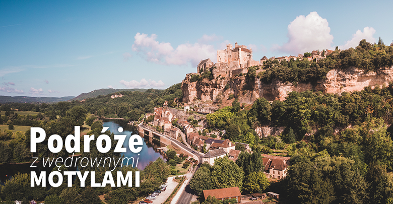 Podróże z Wędrownymi Motylami - AKWITANIA zamki i pałace w dolinie Dordogne (sob. 10:00, nd. 09:40)