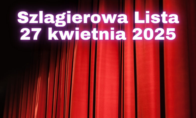 Szlagierowa lista notowanie 27 kwietnia 2025 roku